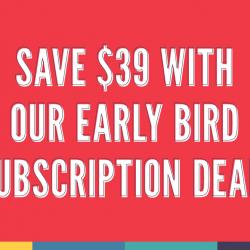 Save with an early bird subscription